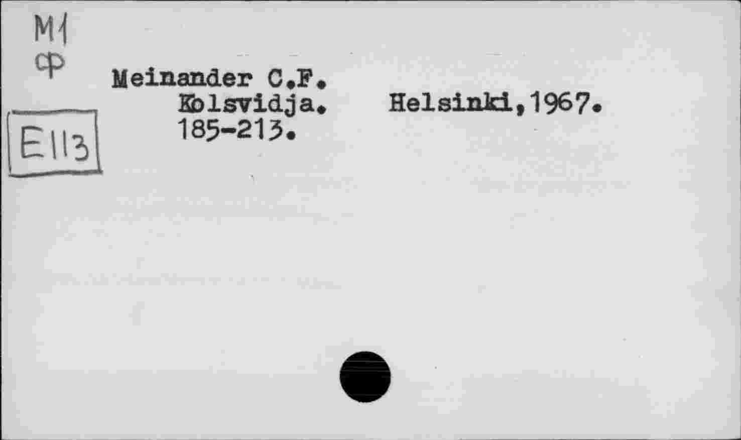 ﻿ЕНЪ
Meinander С J?» Kblsvidja, 185-215.
Helsinki, 1967